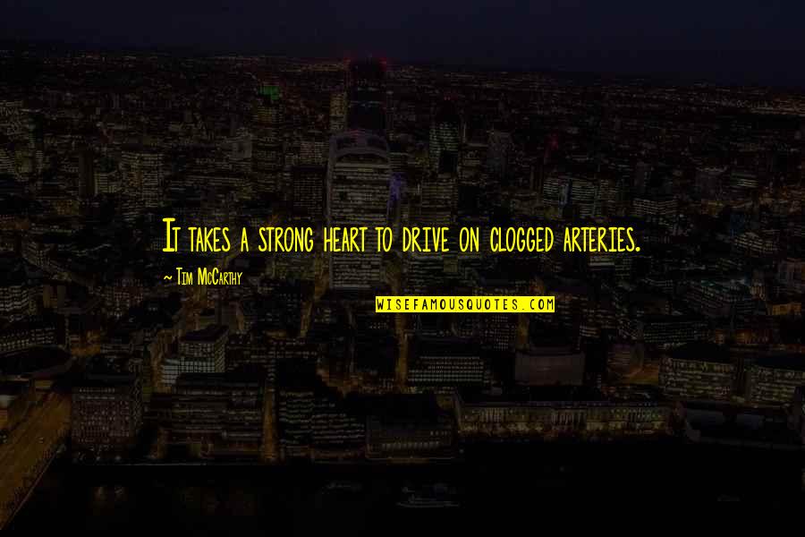 Dont Ever Threaten Me Quotes By Tim McCarthy: It takes a strong heart to drive on Dont Ever Threaten Me Quotes By Tim McCarthy: It takes a strong heart to drive on