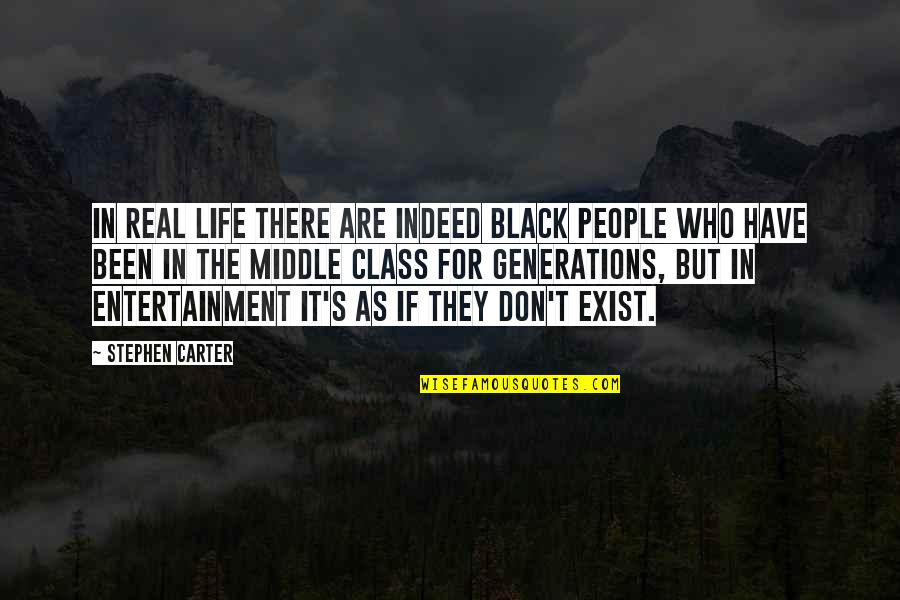 Don't Exist Quotes By Stephen Carter: In real life there are indeed black people