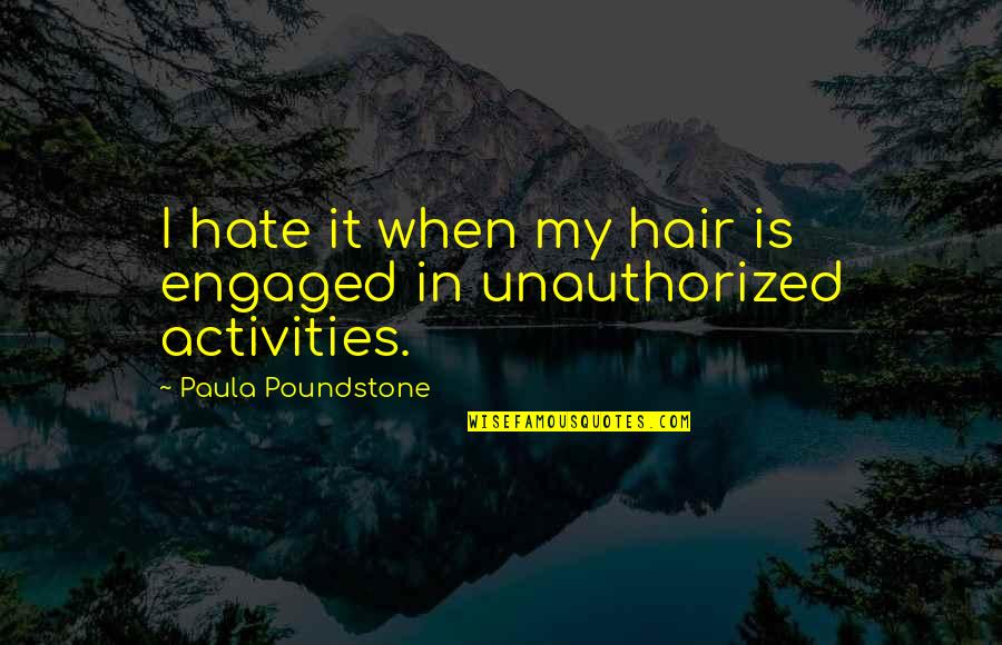 Don't Expect Love In Return Quotes By Paula Poundstone: I hate it when my hair is engaged