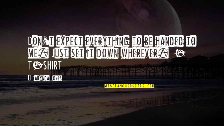 Don't Expect Me To Be There For You Quotes By Darynda Jones: Don't expect everything to be handed to me.
