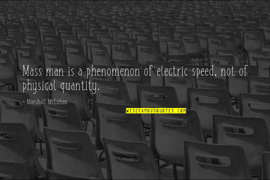 Don't Expect Nothing In Return Quotes By Marshall McLuhan: Mass man is a phenomenon of electric speed,