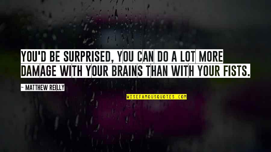 Don't Expect Nothing In Return Quotes By Matthew Reilly: You'd be surprised, you can do a lot