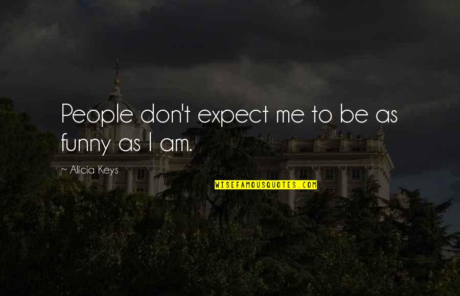 Don't Expect Quotes By Alicia Keys: People don't expect me to be as funny