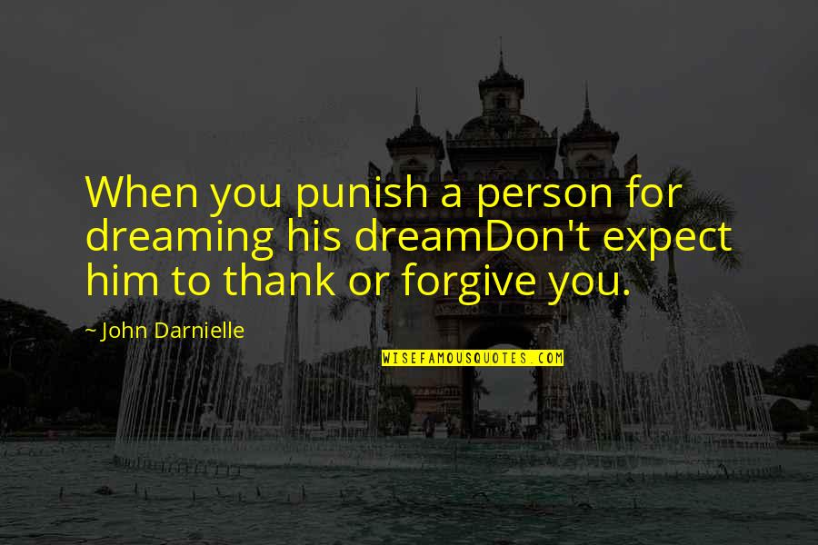Don't Expect Quotes By John Darnielle: When you punish a person for dreaming his