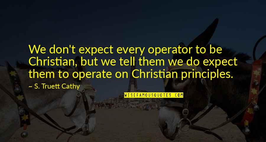 Don't Expect Quotes By S. Truett Cathy: We don't expect every operator to be Christian,