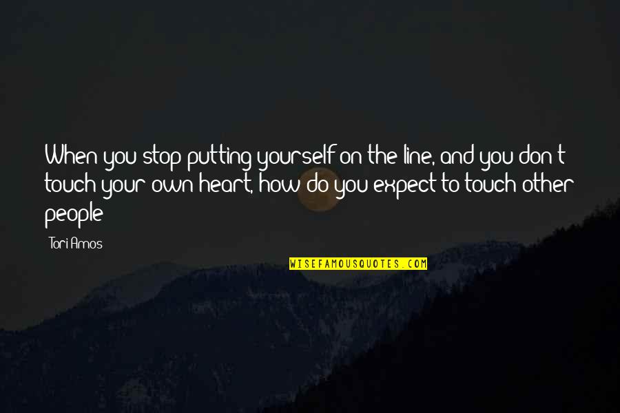 Don't Expect Quotes By Tori Amos: When you stop putting yourself on the line,