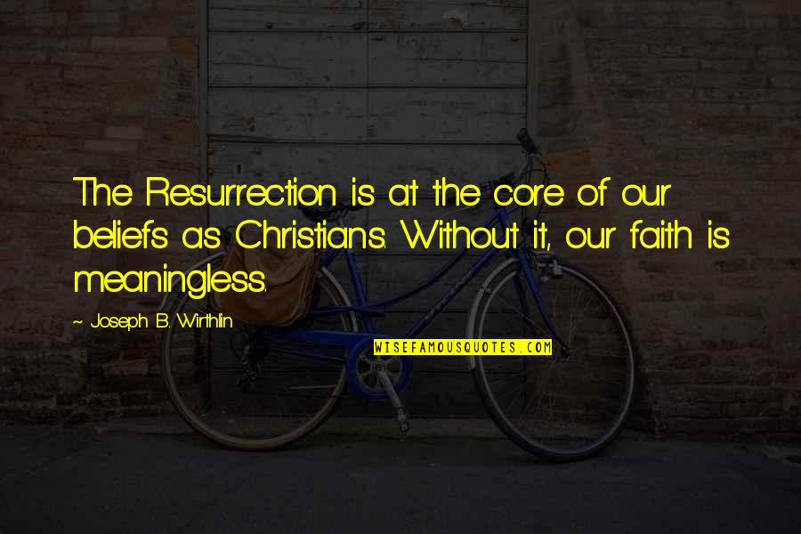 Dont Expect Support Quotes By Joseph B. Wirthlin: The Resurrection is at the core of our Dont Expect Support Quotes By Joseph B. Wirthlin: The Resurrection is at the core of our