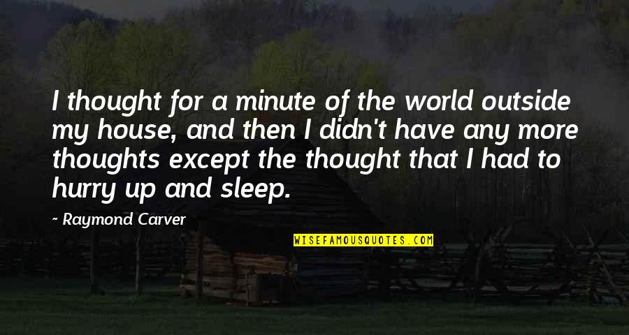 Don't Expect The Unexpected Quotes By Raymond Carver: I thought for a minute of the world