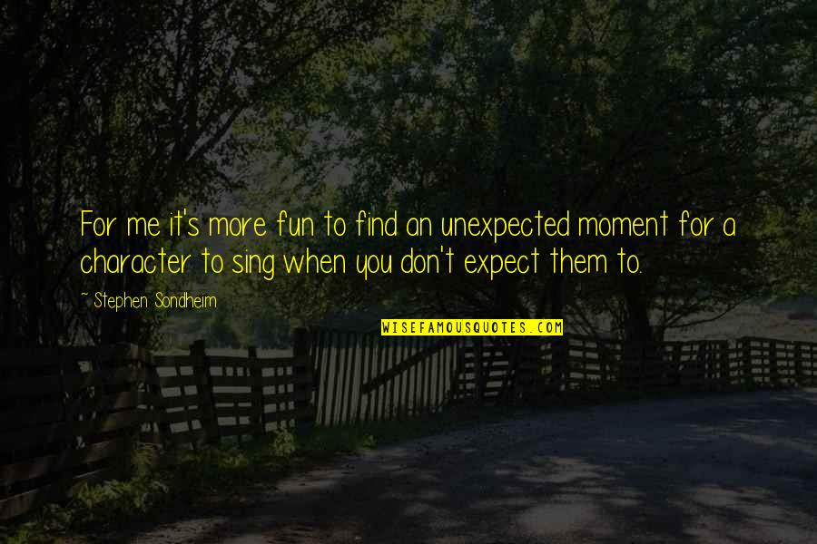 Don't Expect The Unexpected Quotes By Stephen Sondheim: For me it's more fun to find an