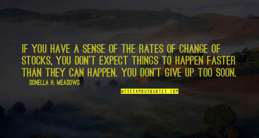 Don't Expect Things To Happen Quotes By Donella H. Meadows: If you have a sense of the rates