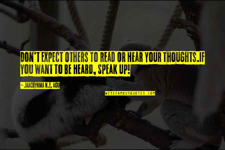 Don't Expect Too Much From Others Quotes By Jaachynma N.E. Agu: Don't Expect Others To Read Or Hear your