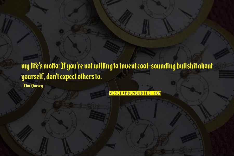 Don't Expect Too Much From Others Quotes By Tim Dorsey: my life's motto: If you're not willing to