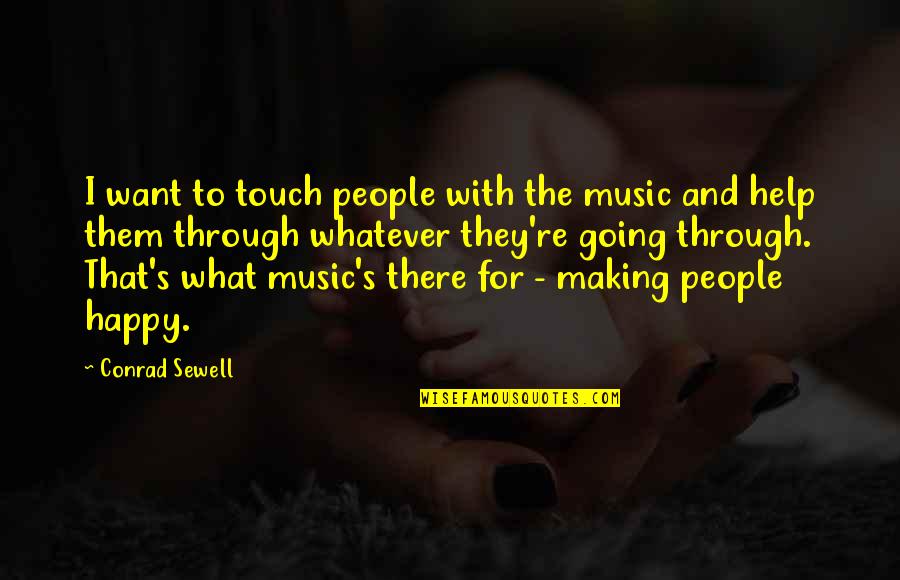 Don't Expect Too Much Love Quotes By Conrad Sewell: I want to touch people with the music