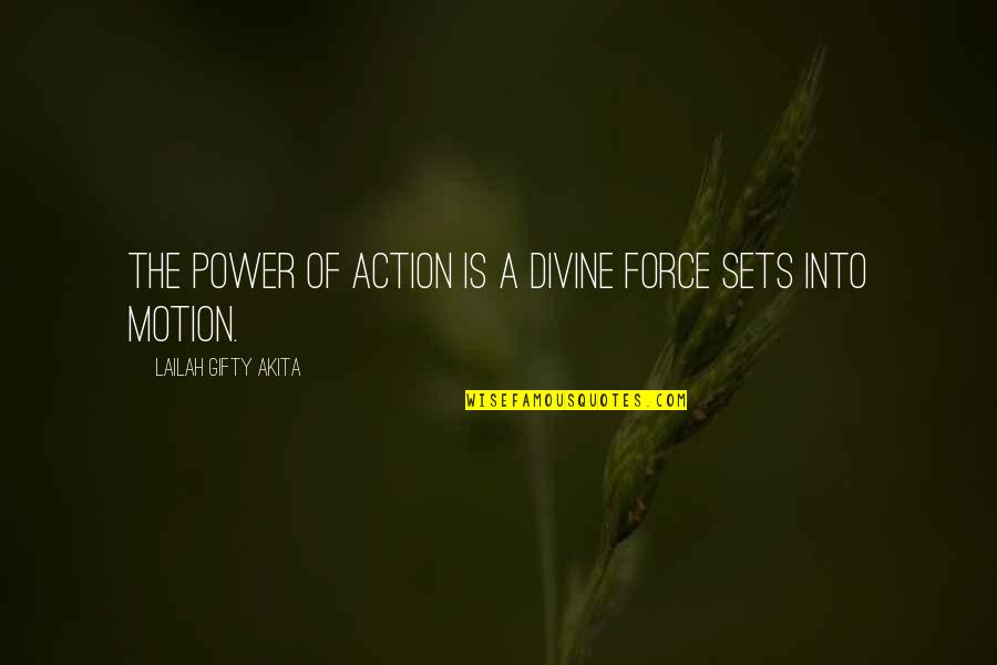 Don't Expect Too Much Love Quotes By Lailah Gifty Akita: The power of action is a divine force