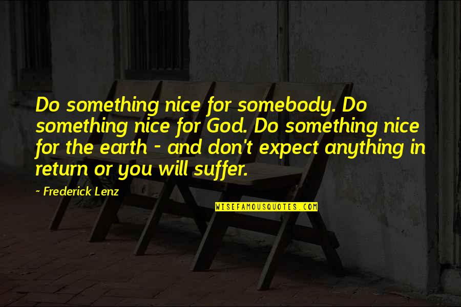 Don't Expect Too Much Quotes By Frederick Lenz: Do something nice for somebody. Do something nice