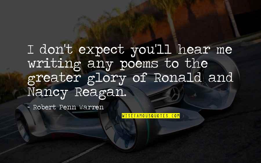 Don't Expect Too Much Quotes By Robert Penn Warren: I don't expect you'll hear me writing any Don't Expect Too Much Quotes By Robert Penn Warren: I don't expect you'll hear me writing any