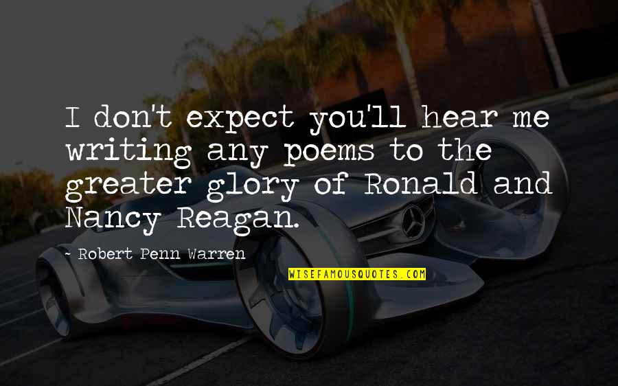 Don't Expect Too Much Quotes By Robert Penn Warren: I don't expect you'll hear me writing any