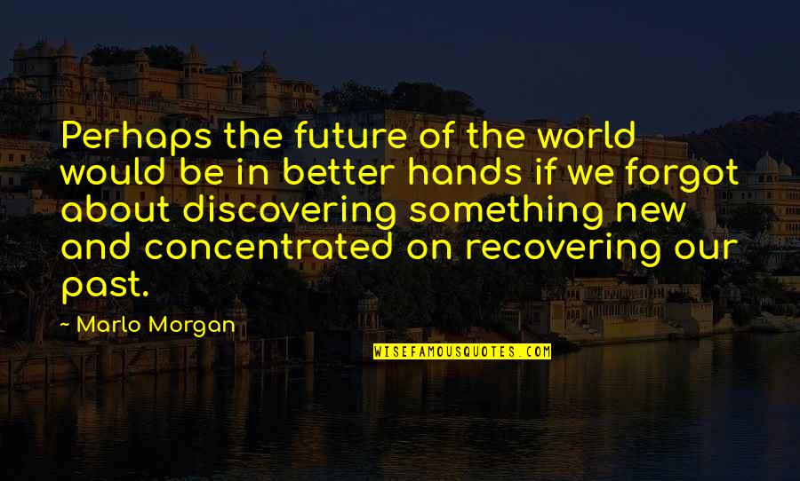 Don't Expect Tumblr Quotes By Marlo Morgan: Perhaps the future of the world would be