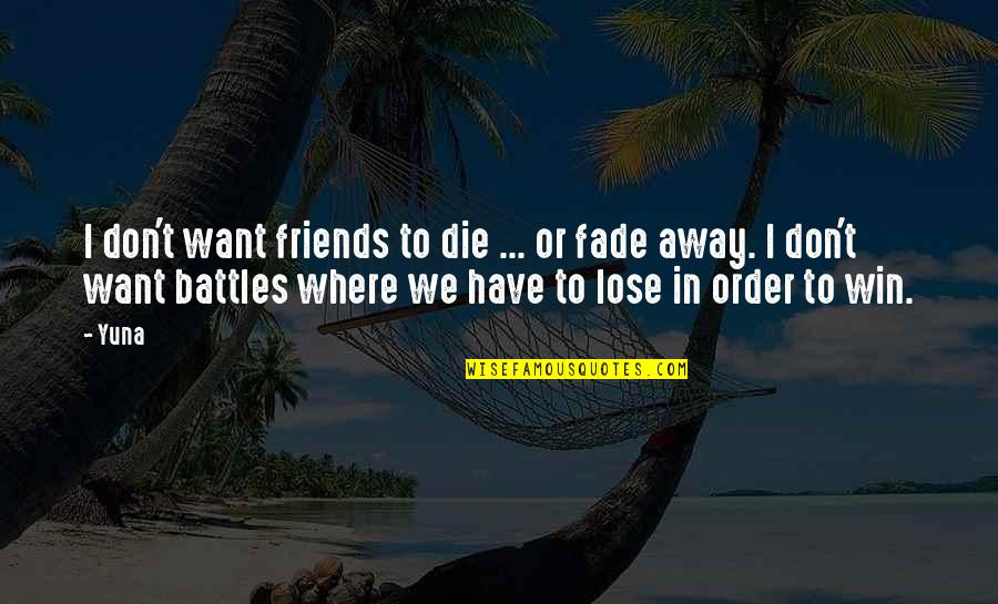 Don't Fade Away Quotes By Yuna: I don't want friends to die ... or