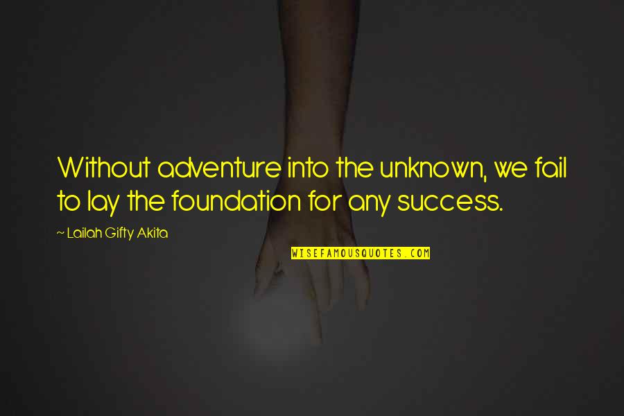 Dont Fail Quotes By Lailah Gifty Akita: Without adventure into the unknown, we fail to