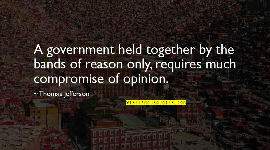 Dont Fall Apart Quotes By Thomas Jefferson: A government held together by the bands of