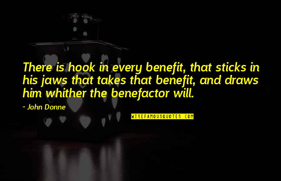 Dont Fall In Love Easily Quotes By John Donne: There is hook in every benefit, that sticks