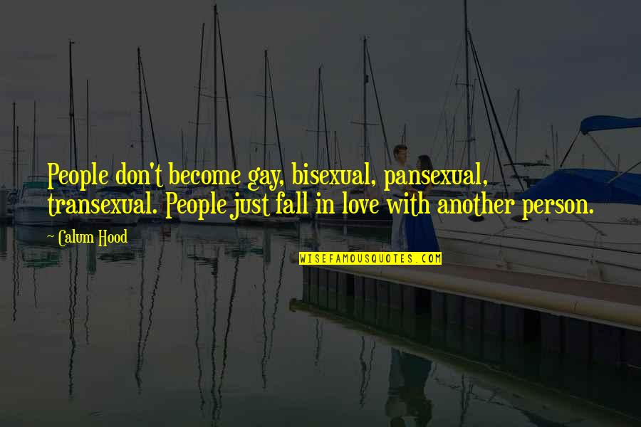 Don't Fall In Love Quotes By Calum Hood: People don't become gay, bisexual, pansexual, transexual. People