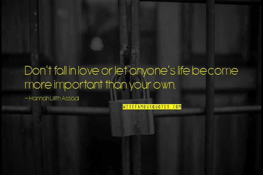 Don't Fall In Love Quotes By Hannah Lillith Assadi: Don't fall in love or let anyone's life