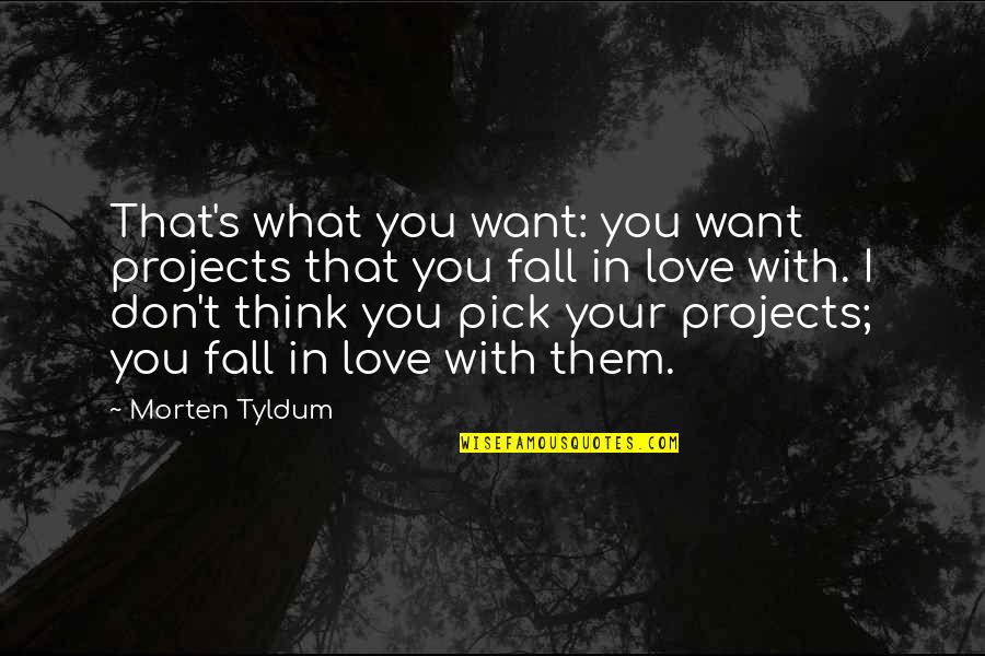 Don't Fall In Love Quotes By Morten Tyldum: That's what you want: you want projects that