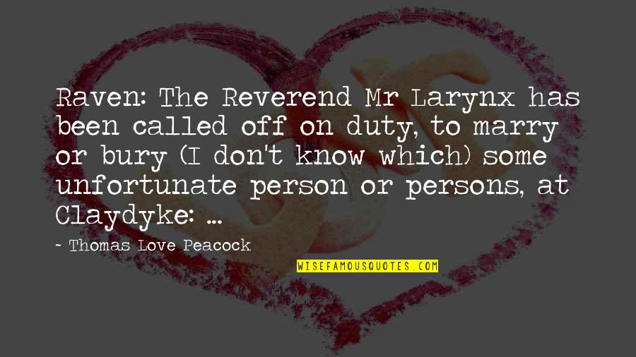 Don't Fall In Love When You're Lonely Quotes By Thomas Love Peacock: Raven: The Reverend Mr Larynx has been called