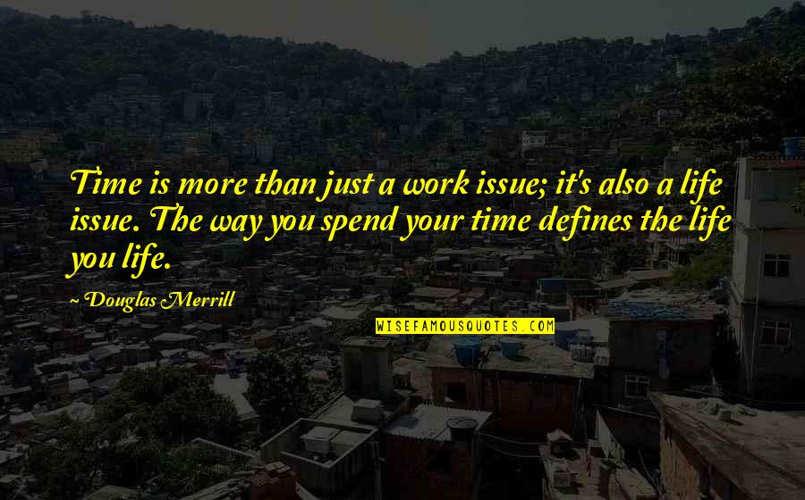 Don't Fall In Love With Looks Quotes By Douglas Merrill: Time is more than just a work issue;