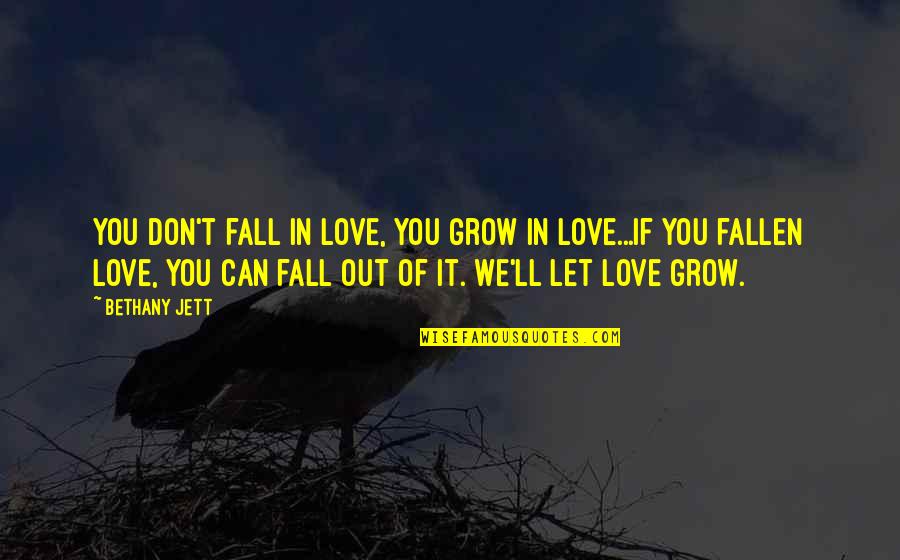 Don't Fall Love Quotes By Bethany Jett: You don't fall in love, you grow in