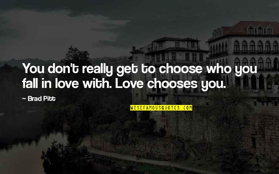 Don't Fall Love Quotes By Brad Pitt: You don't really get to choose who you