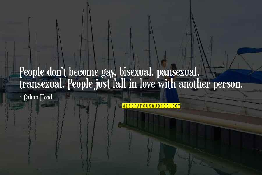 Don't Fall Love Quotes By Calum Hood: People don't become gay, bisexual, pansexual, transexual. People