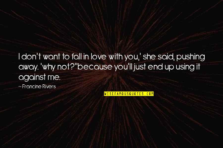 Don't Fall Love Quotes By Francine Rivers: I don't want to fall in love with