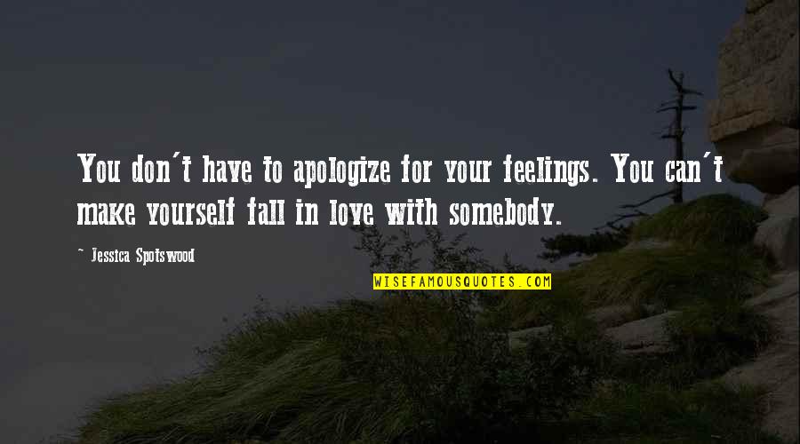 Don't Fall Love Quotes By Jessica Spotswood: You don't have to apologize for your feelings.