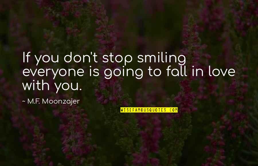 Don't Fall Love Quotes By M.F. Moonzajer: If you don't stop smiling everyone is going