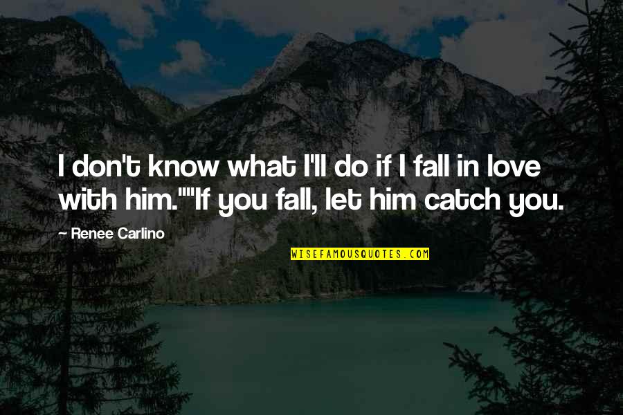 Don't Fall Love Quotes By Renee Carlino: I don't know what I'll do if I