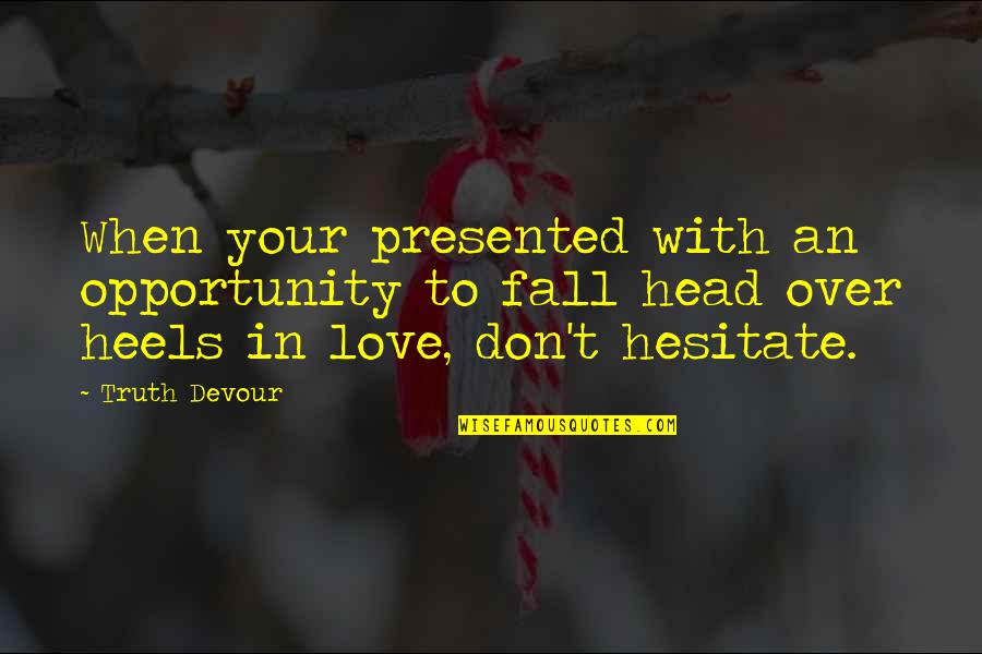 Don't Fall Love Quotes By Truth Devour: When your presented with an opportunity to fall