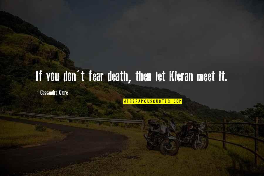 Don't Fear Death Quotes By Cassandra Clare: If you don't fear death, then let Kieran
