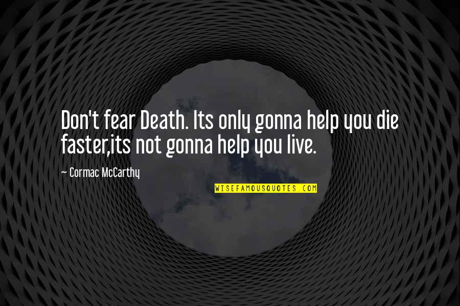 Don't Fear Death Quotes By Cormac McCarthy: Don't fear Death. Its only gonna help you