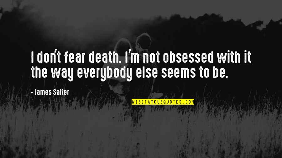 Don't Fear Death Quotes By James Salter: I don't fear death. I'm not obsessed with