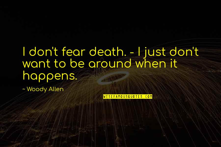 Don't Fear Death Quotes By Woody Allen: I don't fear death. - I just don't