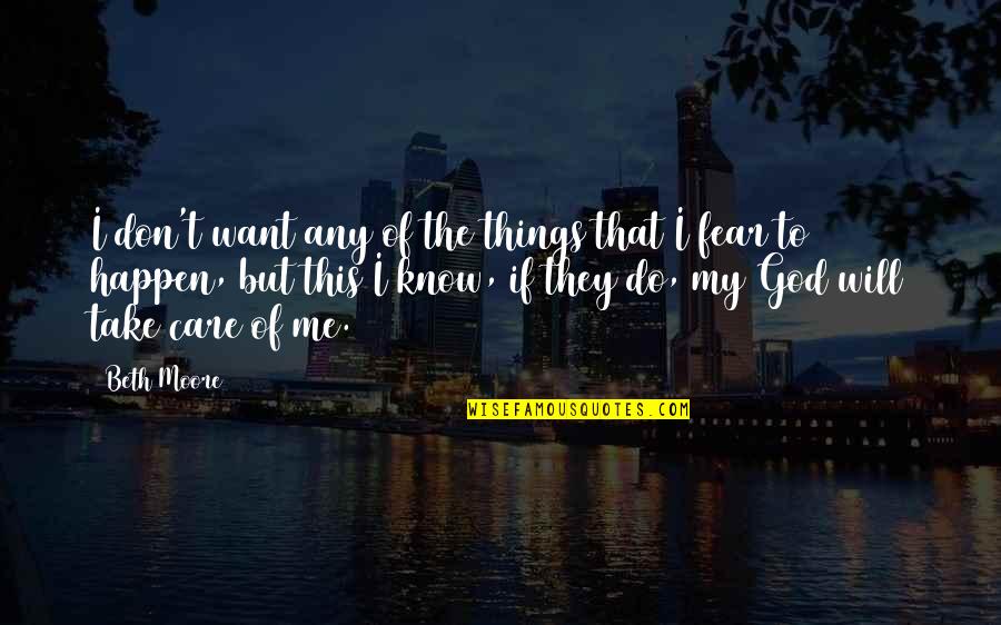 Don't Fear God Quotes By Beth Moore: I don't want any of the things that