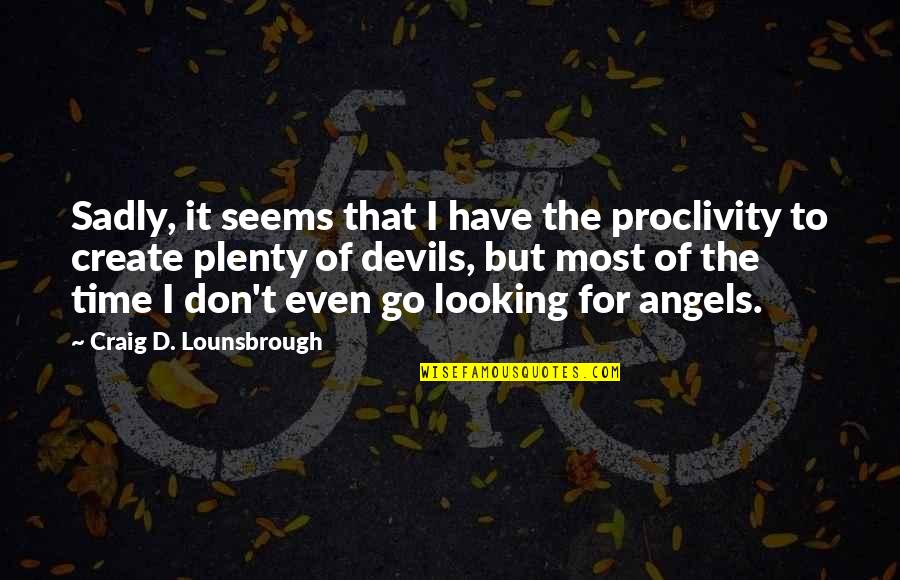 Don't Fear God Quotes By Craig D. Lounsbrough: Sadly, it seems that I have the proclivity