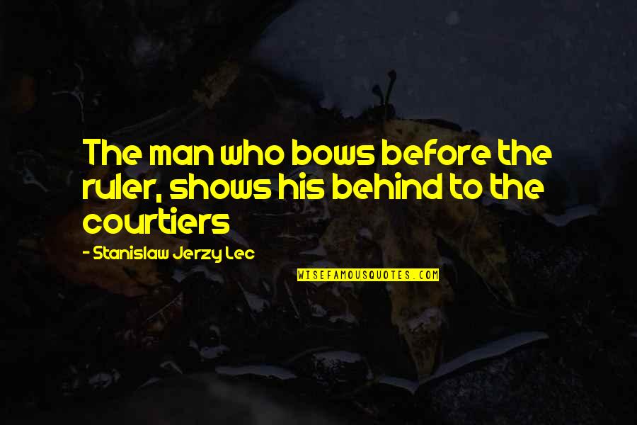 Dont Fear The Enemy That Attacks You Quotes By Stanislaw Jerzy Lec: The man who bows before the ruler, shows Dont Fear The Enemy That Attacks You Quotes By Stanislaw Jerzy Lec: The man who bows before the ruler, shows