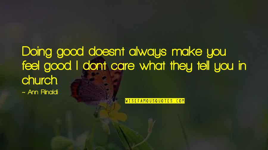 Don't Feel Good Quotes By Ann Rinaldi: Doing good doesn't always make you feel good.