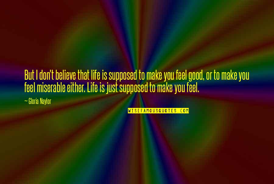 Don't Feel Good Quotes By Gloria Naylor: But I don't believe that life is supposed