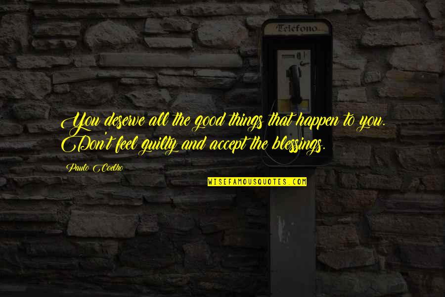 Don't Feel Good Quotes By Paulo Coelho: You deserve all the good things that happen