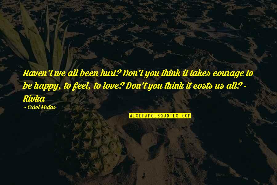 Don't Feel Hurt Quotes By Carol Matas: Haven't we all been hurt? Don't you think